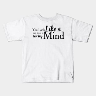 You look like a safe place to rest my mind Kids T-Shirt